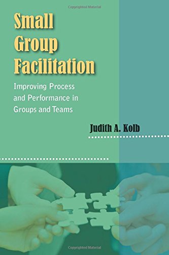 Small Group Facilitation: Improving Process and Performance in Groups and Teams
Small Group Facilitation: Improving Process and Performance in Groups and Teams