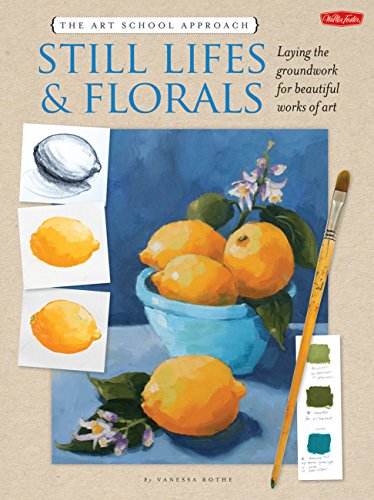 The Art School Approach: Still Lifes & Florals : Still Lifes & Florals