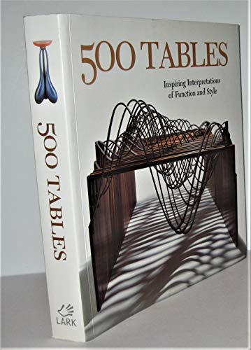 500 Tables: Inspiring Interpretations of Function and Style (500 Series)