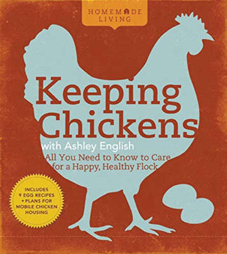 Homemade Living: Keeping Chickens with Ashley English: All You Need to Know to Care for a Happy, ...