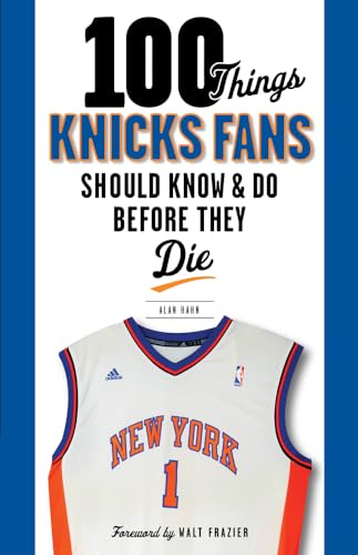 100 Things Knicks Fans Should Know and Do Before They Die
