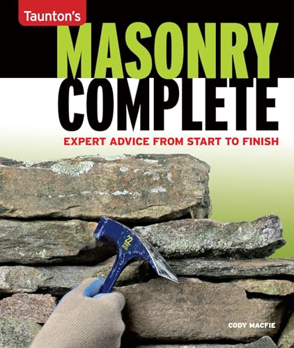 Masonry Complete: Expert Advice from Start to Finish (Taunton's Complete)
Masonry Complete: Expert Advice from Start to Finish (Taunton's Complete)