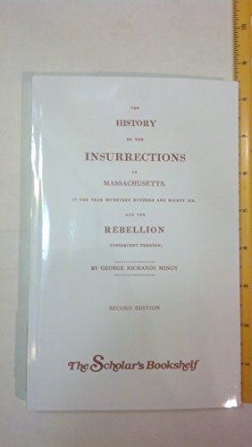 History of the Insurrections in Massachusetts in the Year Seventeen Hundred and Eighty Six & the ...