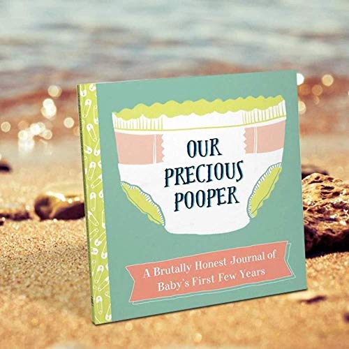 Our Precious Pooper: A Brutally Honest Journal of Baby's First Few Years
