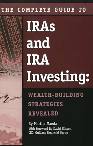 The Complete Guide to IRAs & IRA Investing: Wealth Building Strategies Revealed