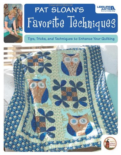 Pat Sloan's Favorite Techniques: Tips, Tricks, and Techniques to Enhance Your Quilting (Leisure A...