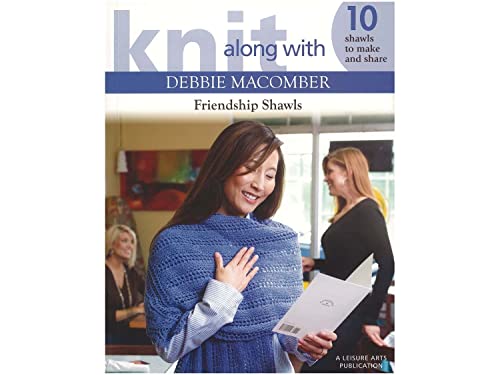 Knit Along with Debbie Macomber: Friendship Shawls (Leisure Arts #4504)