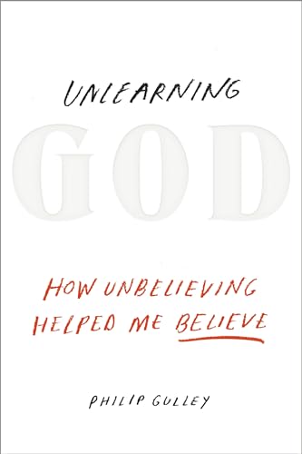 Unlearning God: How Unbelieving Helped Me Believe