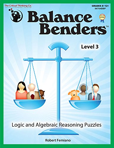 Balance Benders: Logic and Algebraic Reasoning Puzzles, Level 3 (Grades 8-12+)