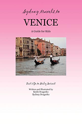 Sydney Travels to Venice: a Guide for Kids - Let's Go to Italy Series!