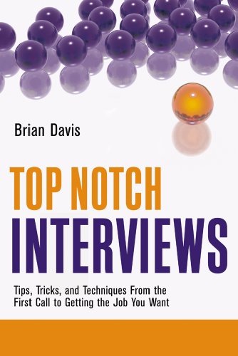 

Top Notch Interviews: Tips, Tricks, and Techniques from the First Call to Getting the Job You Want (Top Notch series)
