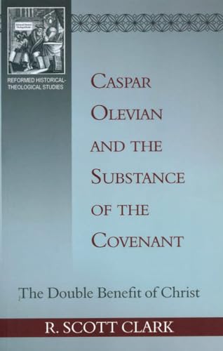 Caspar Olevian and the Substance of the Covenant (Reformed Historical-Theological Studies)
Caspar Olevian and the Substance of the Covenant (Reformed Historical-Theological Studies)