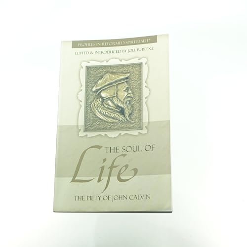 The Soul of Life: The Piety of John Calvin (Profiles in Reformed Spirituality)