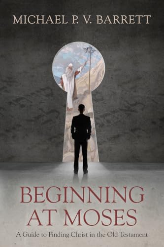 Beginning at Moses: A Guide to Finding Christ in the Old Testament
Beginning at Moses: A Guide to Finding Christ in the Old Testament