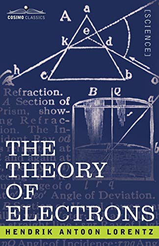 The Theory of Electrons and Its Applications to the Phenomena of Light and Radiant Heat
The Theory of Electrons and Its Applications to the Phenomena of Light and Radiant Heat