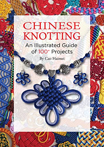 Chinese Knotting : An Illustrated Guide of 100+ Projects
