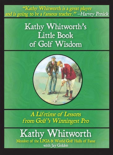 Kathy Whitworth's Little Book of Golf Wisdom: A Lifetime of Lessons from Golf's Winningest Pro
Kathy Whitworth's Little Book of Golf Wisdom: A Lifetime of Lessons from Golf's Winningest Pro