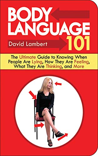 Body Language 101: The Ultimate Guide to Knowing When People Are Lying, How They Are Feeling, What They Are Thinking, and More
Body Language 101: The Ultimate Guide to Knowing When People Are Lying, How They Are Feeling, What They Are Thinking, and More
