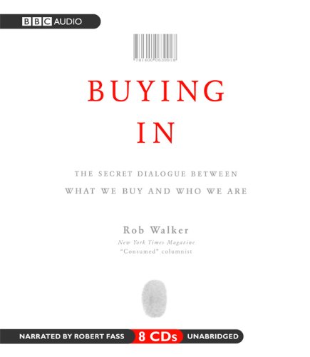 Buying In: The Secret Dialogue Between What We Buy and Who We Are
