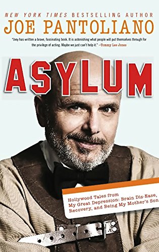 Asylum: Hollywood Tales from My Great Depression: Brain Dis-Ease, Recovery, and Being My Mother's...