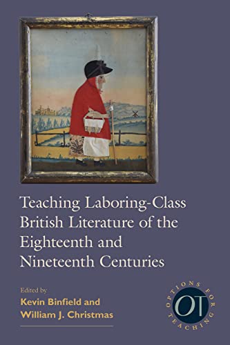 Teaching Laboring-Class British Literature of the Eighteenth and Nineteenth Centuries
Teaching Laboring-Class British Literature of the Eighteenth and Nineteenth Centuries
