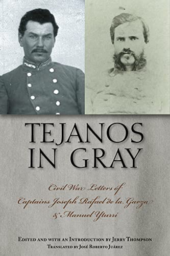 Tejanos in Gray: Civil War Letters of Captains Joseph Rafael de la Garza and Manuel Yturri (Volum...