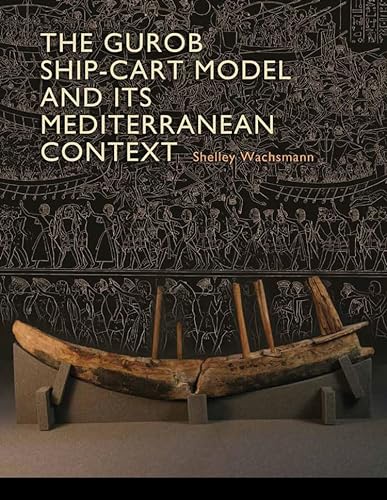 Gurob Ship-Cart Model and Its Mediterranean Context.