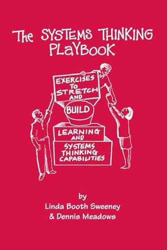 The Systems Thinking Playbook: Exercises to Stretch and Build Learning and Systems Thinking Capabilities
The Systems Thinking Playbook: Exercises to Stretch and Build Learning and Systems Thinking Capabilities