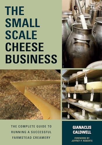 Small Scale Cheese Business : The Complete Guide to Running a Successful Farmstead Creamery
Small Scale Cheese Business : The Complete Guide to Running a Successful Farmstead Creamery