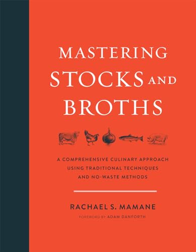 

Mastering Stocks and Broths: A Comprehensive Culinary Approach Using Traditional Techniques and No-Waste Methods [signed]