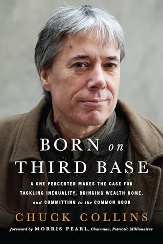 Born on Third Base: A One Percenter Makes the Case for Tackling Inequality, Bringing Wealth Home, and Committing to the Common Good
Born on Third Base: A One Percenter Makes the Case for Tackling Inequality, Bringing Wealth Home, and Committing to the Common Good