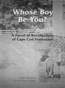 Whose Boy Be You? A parcel of recollections of Cape Cod Yesterdays