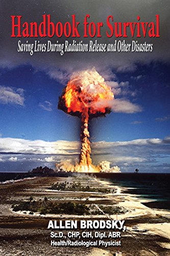 Handbook for Survival - Information for Saving Lives During Radiation Releases and Other Disasters
Handbook for Survival - Information for Saving Lives During Radiation Releases and Other Disasters