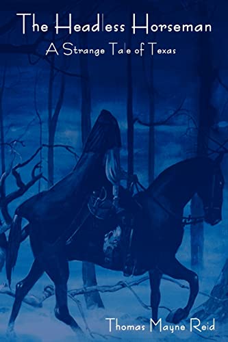 The Headless Horseman: A Strange Tale of Texas (The complete volume)