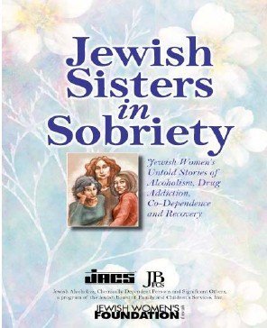 Jewish Sisters In Sobriety Jewish Women's Untold Stories Of Alcoholism, Drug Addiction, Co-dependence And Recovery
Jewish Sisters In Sobriety Jewish Women's Untold Stories Of Alcoholism, Drug Addiction, Co-dependence And Recovery