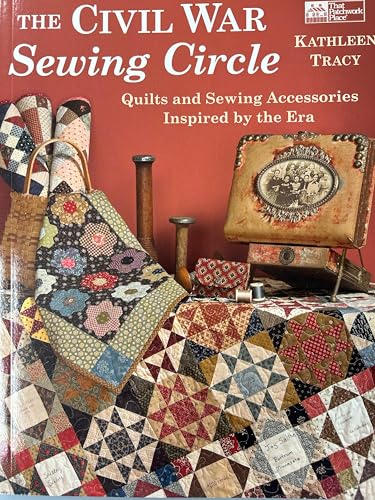 The Civil War Sewing Circle: Quilts and Sewing Accessories Inspired by the Era
