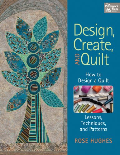 Design, Create, and Quilt: How to Design a Quilt-- Lessons, Techniques, and Patterns
Design, Create, and Quilt: How to Design a Quilt-- Lessons, Techniques, and Patterns