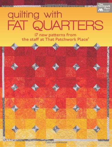 Quilting with Fat Quarters: 17 New Patterns from the Staff at That Patchwork Place®
Quilting with Fat Quarters: 17 New Patterns from the Staff at That Patchwork Place®