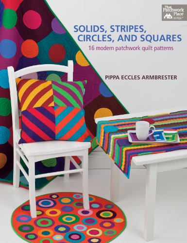 Solids, Stripes, Circles, and Squares : 16 Modern Patchwork Quilt Patterns