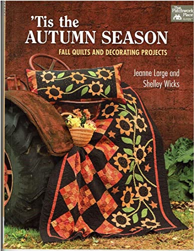 'TIS THE AUTUMN SEASON : Fall Quilts and Decorating Projects