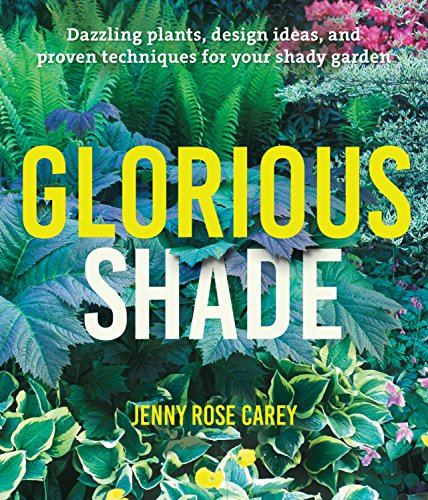 Glorious Shade : Dazzling Plants, Design Ideas, and Proven Techniques for Your Shady Garden
Glorious Shade : Dazzling Plants, Design Ideas, and Proven Techniques for Your Shady Garden