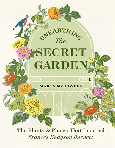 Unearthing The Secret Garden: The Plants and Places That Inspired Frances Hodgson Burnett
Unearthing The Secret Garden: The Plants and Places That Inspired Frances Hodgson Burnett