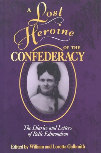 A Lost Heroine of the Confederacy: The Diaries and Letters of Belle Edmondson