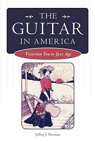 The Guitar in America: Victorian Era to Jazz Age (American Made Music Series)
The Guitar in America: Victorian Era to Jazz Age (American Made Music Series)