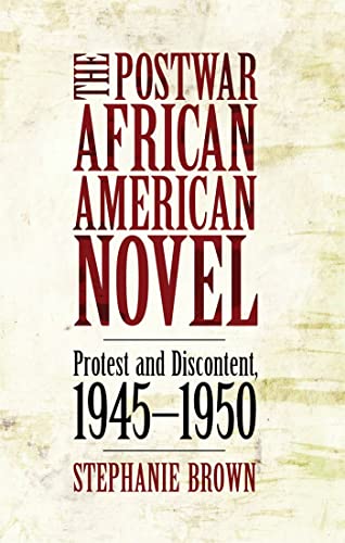The Postwar African American Novel Protest and Discontent, 1945-1950