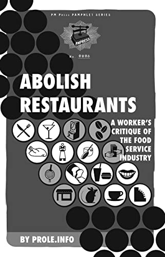 Abolish Restaurants: A Worker's Critique of the Food Service Industry (PM Pamphlet)