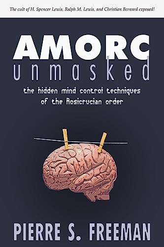 AMORC Unmasked: The hidden mind control techniques of the Rosicrucian order