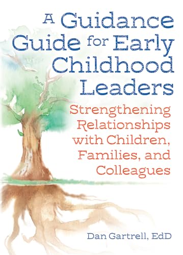 A Guidance Guide for Early Childhood Leaders: Strengthening Relationships with Children, Families, and Colleagues
A Guidance Guide for Early Childhood Leaders: Strengthening Relationships with Children, Families, and Colleagues