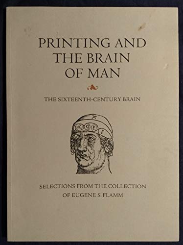 Printing and the Brain of Man: The Sixteenth-Century Brain -- an Exhibition and Catalogue of Sele...