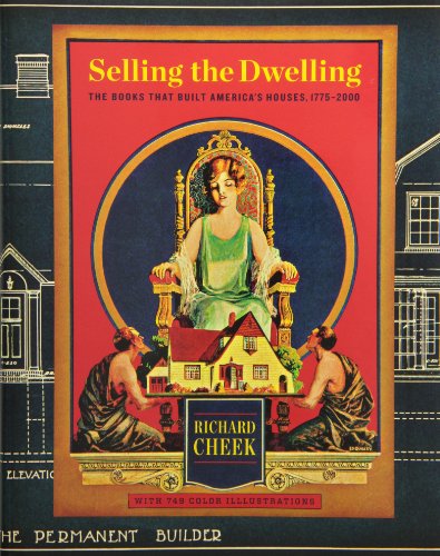Selling the Dwelling: The Books That Built America's Houses, 1775-2000